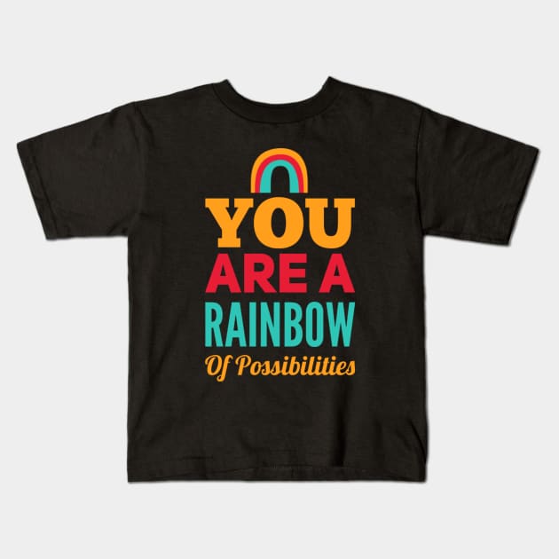 You Are A Rainbow Of Possibilities positive motivational funny typography Kids T-Shirt by BoogieCreates